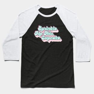 Sprinkle Me This Cupcake Baseball T-Shirt